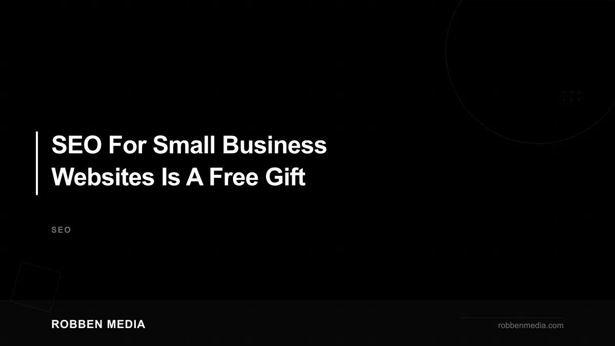 SEO For Small Business Websites Is A Free Gift